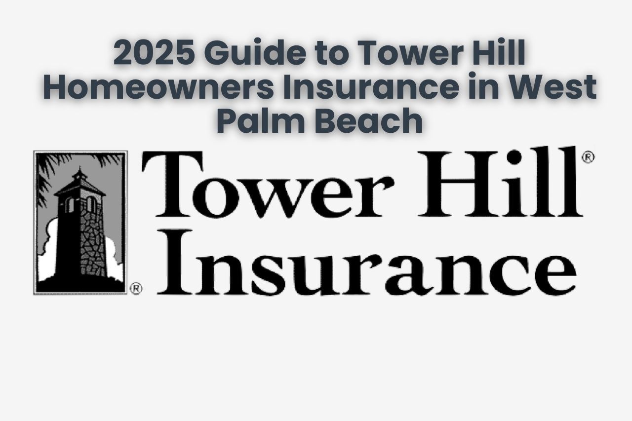 2025 Guide to Tower Hill Homeowners Insurance in West Palm Beach