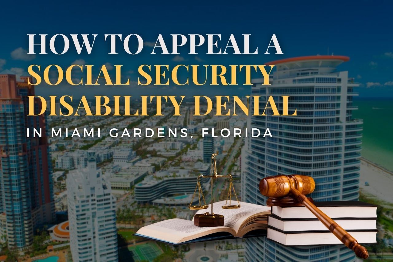 How to Appeal a Social Security Disability Denial in Miami Gardens, Florida