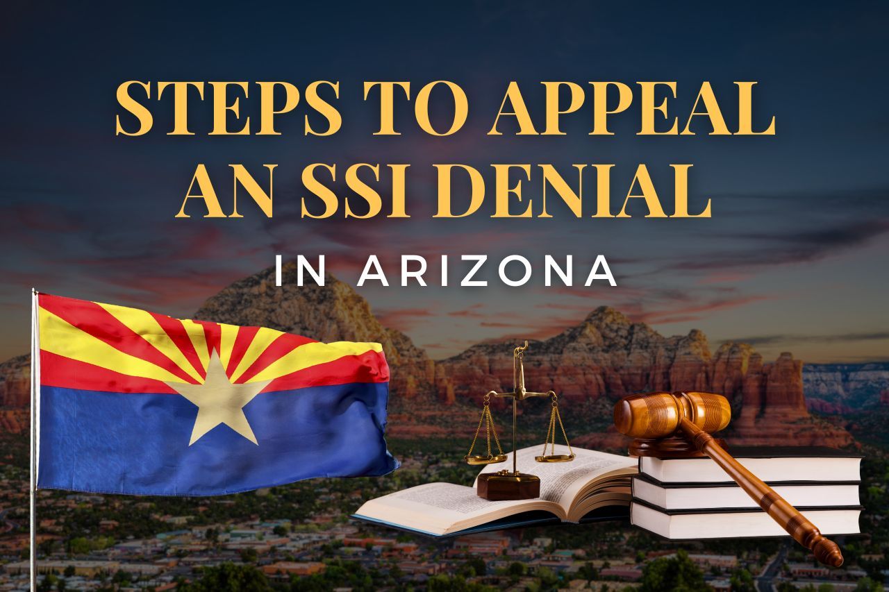 Steps to Appeal an SSI Denial in Arizona