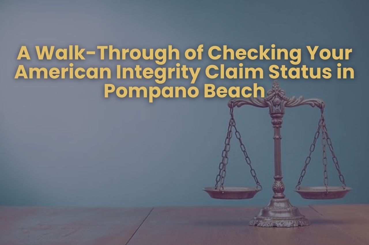 A Walk-Through of Checking Your American Integrity Claim Status in Pompano Beach
