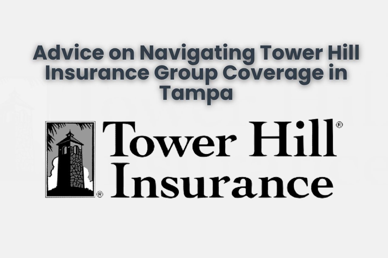 Advice on Navigating Tower Hill Insurance Group Coverage in Tampa
