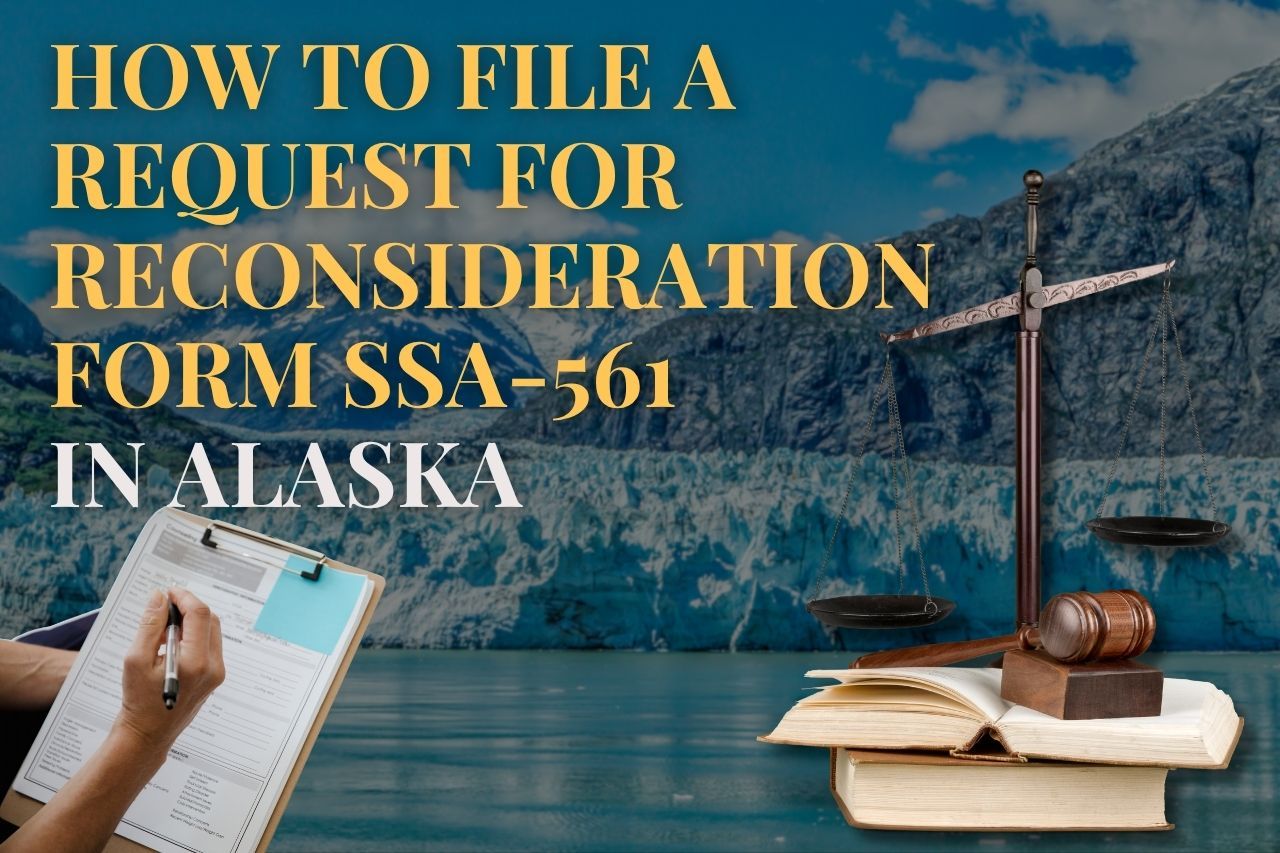 How to File a Request for Reconsideration Form SSA-561 in Alaska (Complete 2025 Guide)