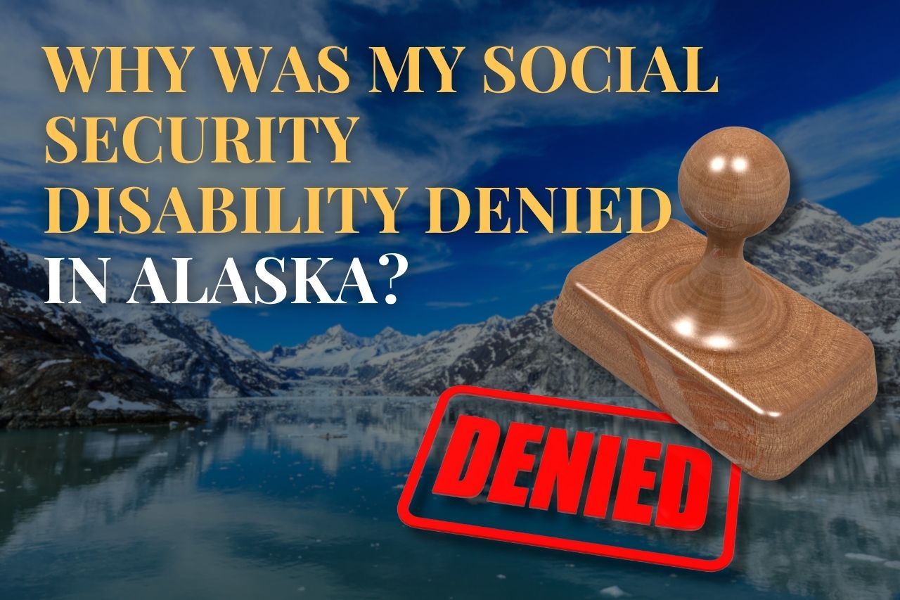 Why Was My Social Security Disability Denied in Alaska?