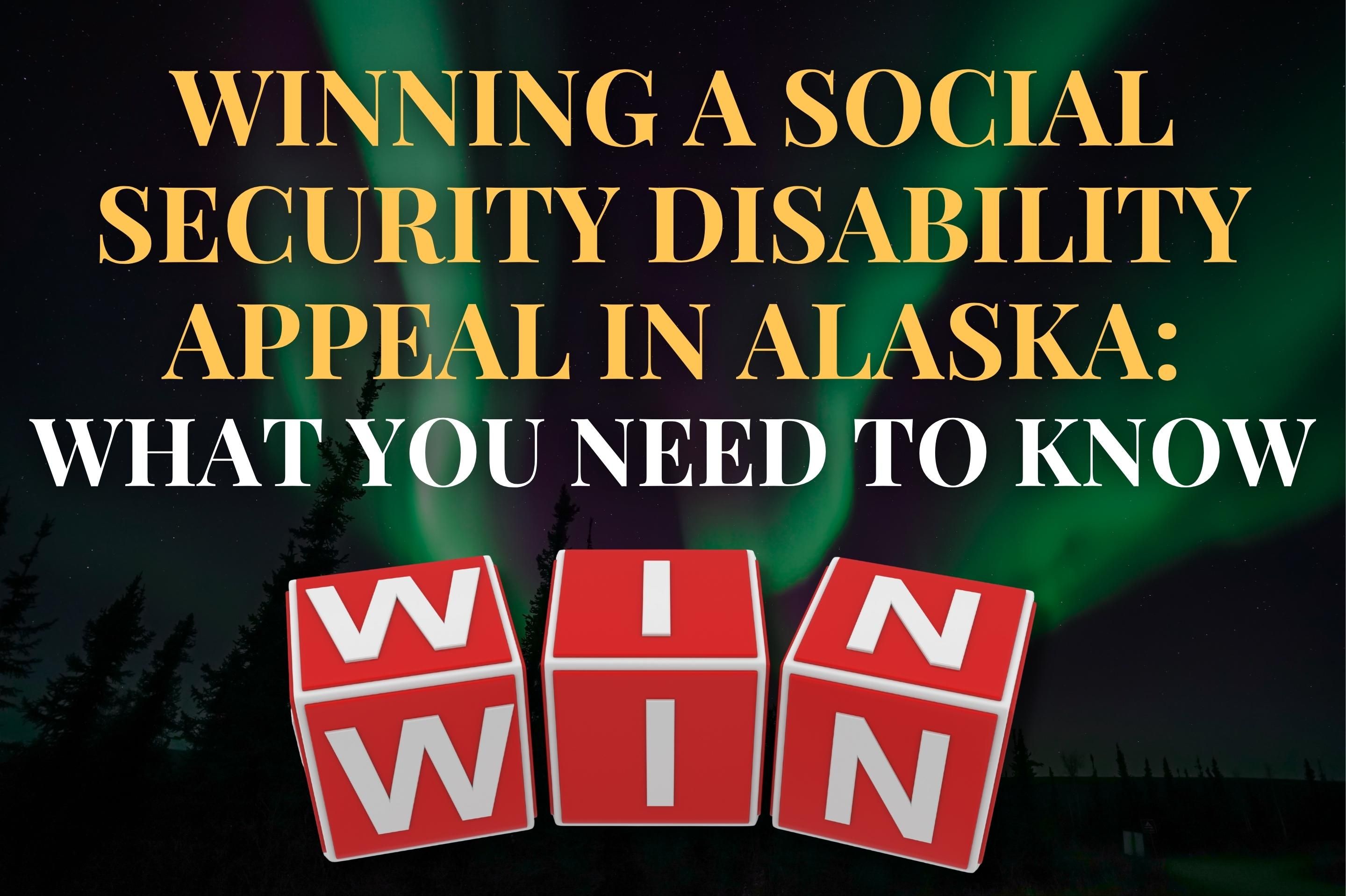 Winning a Social Security Disability Appeal in Alaska: What You Need to Know