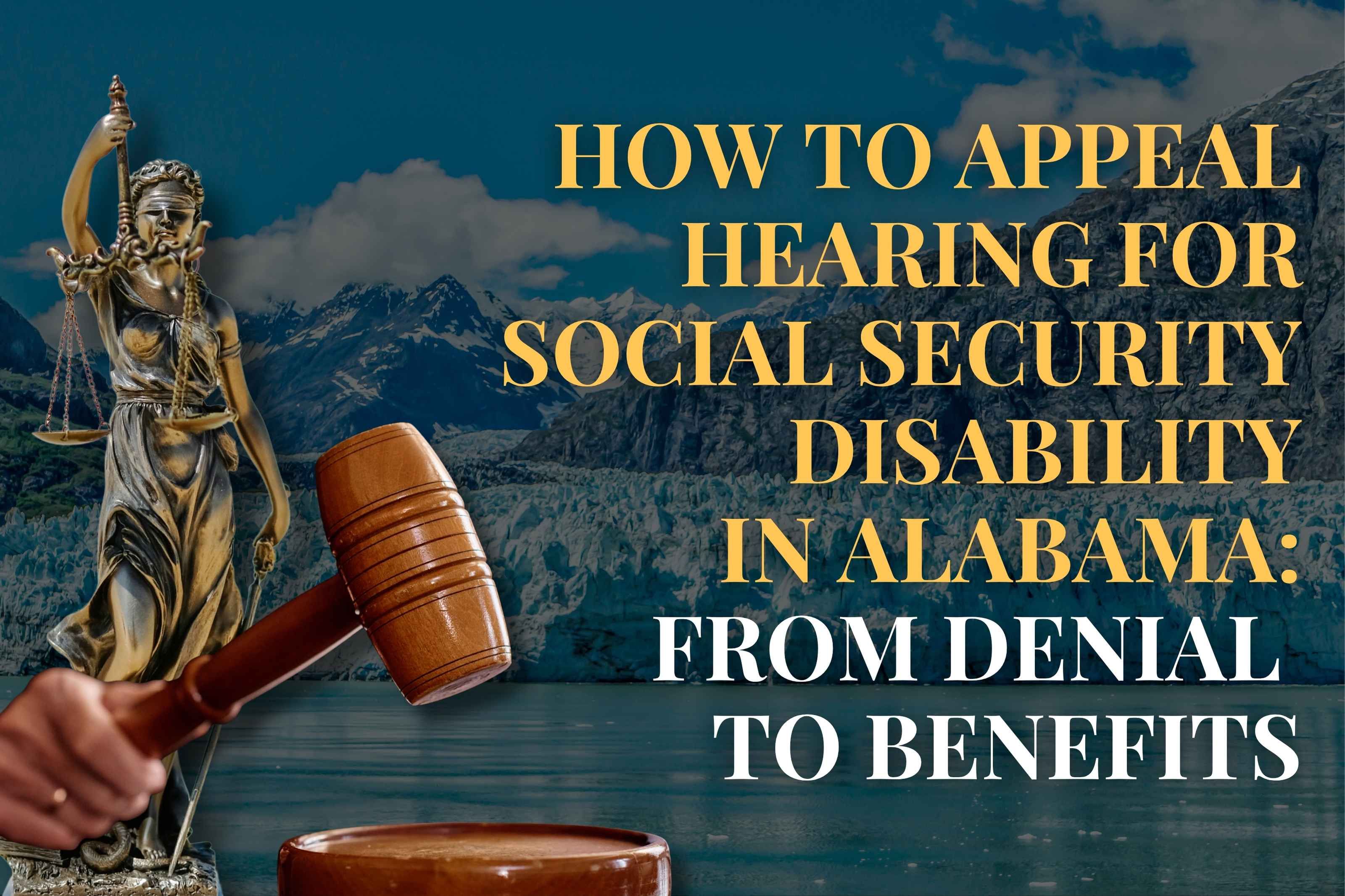 How to Appeal Hearing for Social Security Disability in Alabama: From Denial  to Benefits
