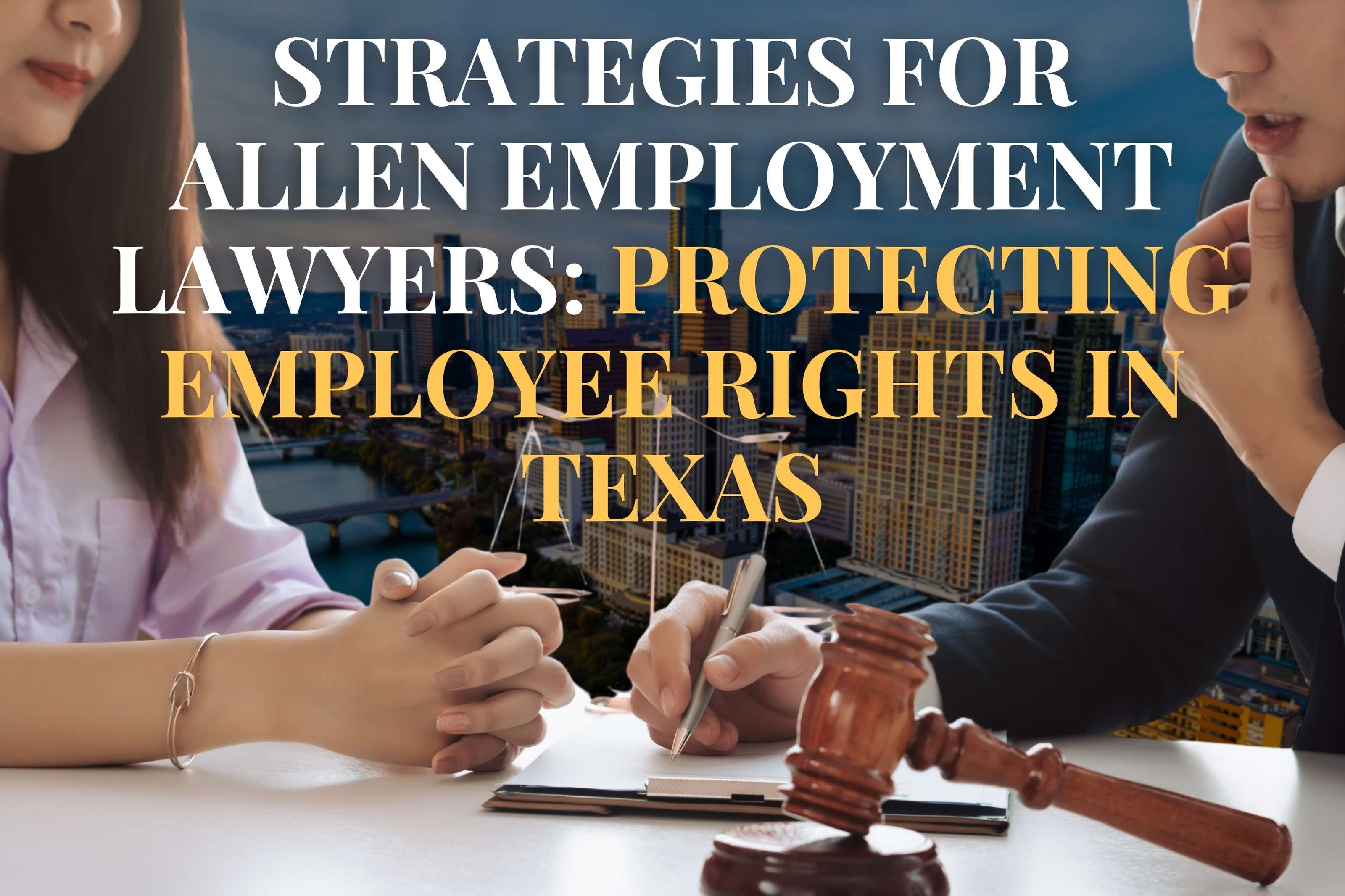 Strategies for Allen Employment Lawyers: Protecting Employee Rights in Texas