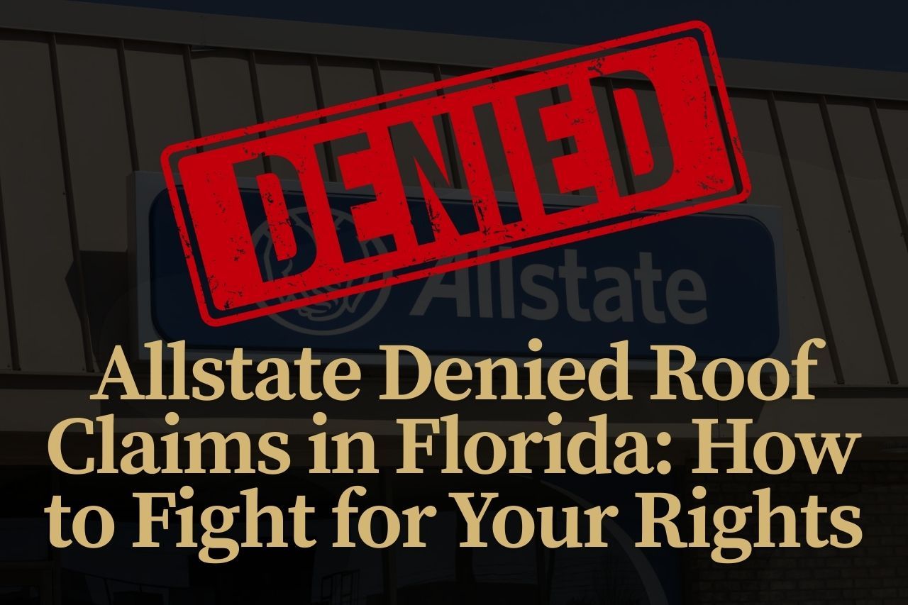Allstate Denied Roof Claims in Florida: How to Fight for Your Rights