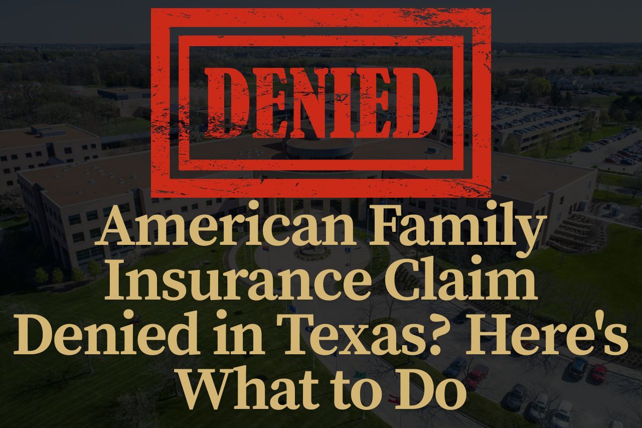 American Family Insurance Claim Denied in Texas? Here's What to Do