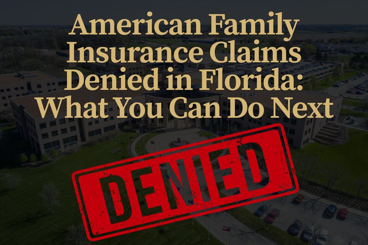 American Family Insurance Claims Denied in Florida: What You Can Do Next