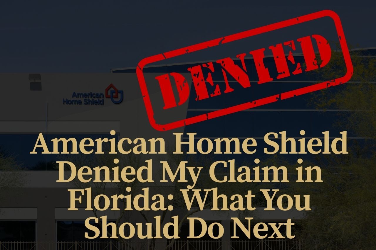 American Home Shield Denied My Claim in Florida: What You Should Do Next