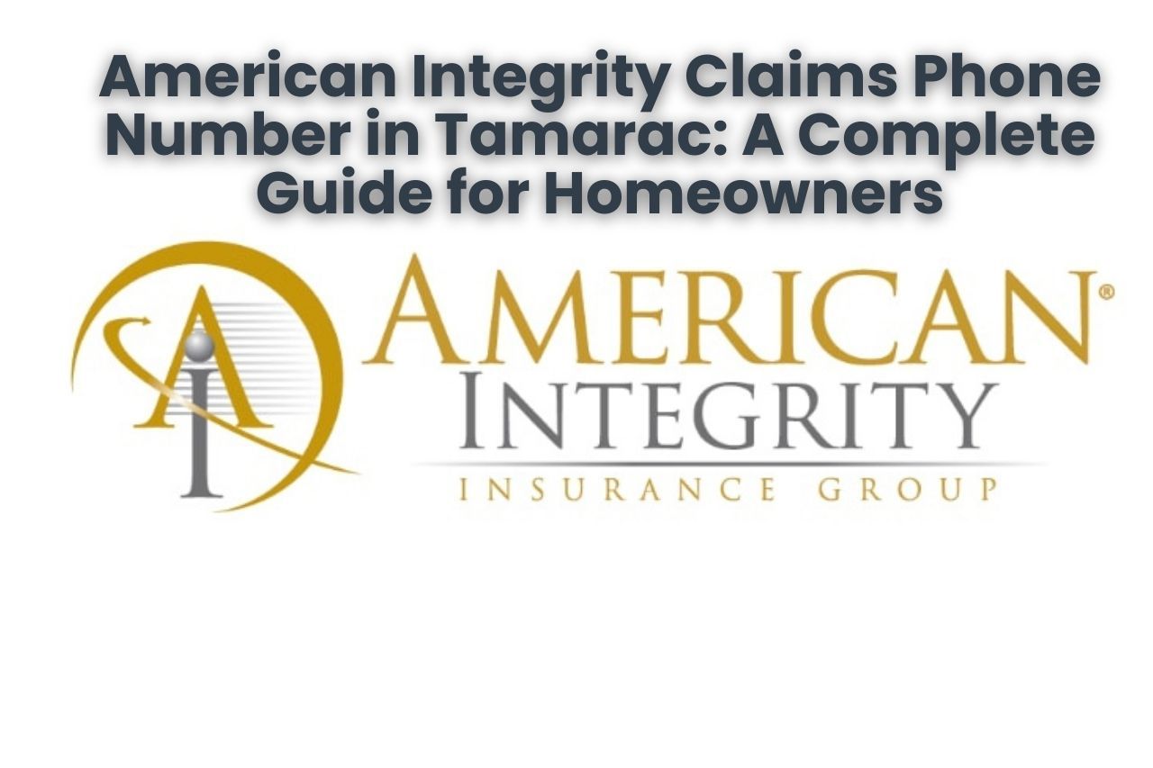 American Integrity Claims Phone Number in Tamarac: A Complete Guide for Homeowners