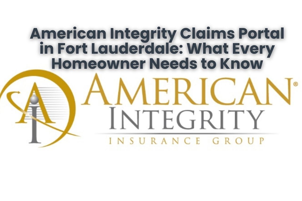 American Integrity Claims Portal in Fort Lauderdale: What Every Homeowner Needs to Know