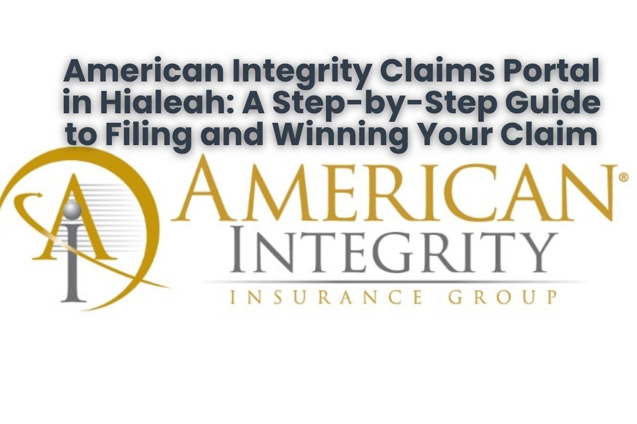 American Integrity Claims Portal in Hialeah: A Step-by-Step Guide to Filing and Winning Your Claim