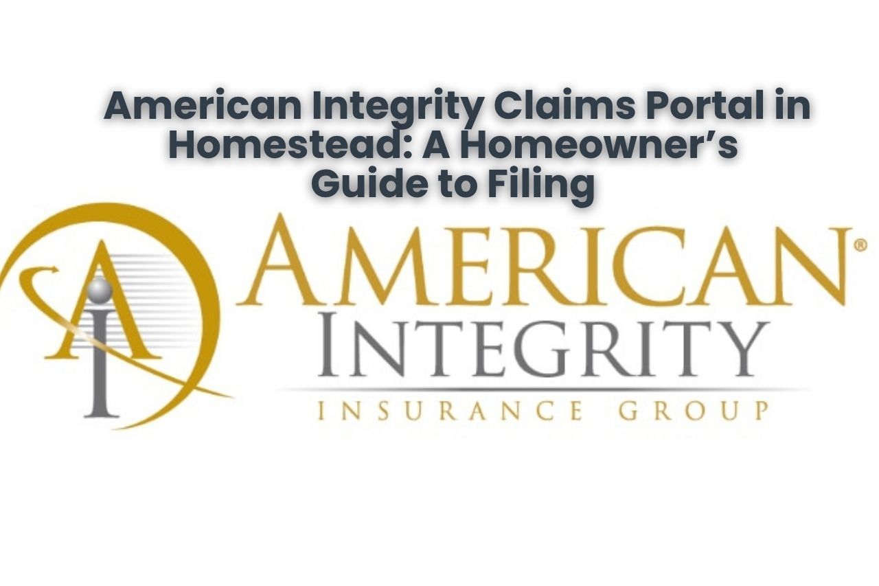 American Integrity Claims Portal in Homestead: A Homeowner’s Guide to Filing 