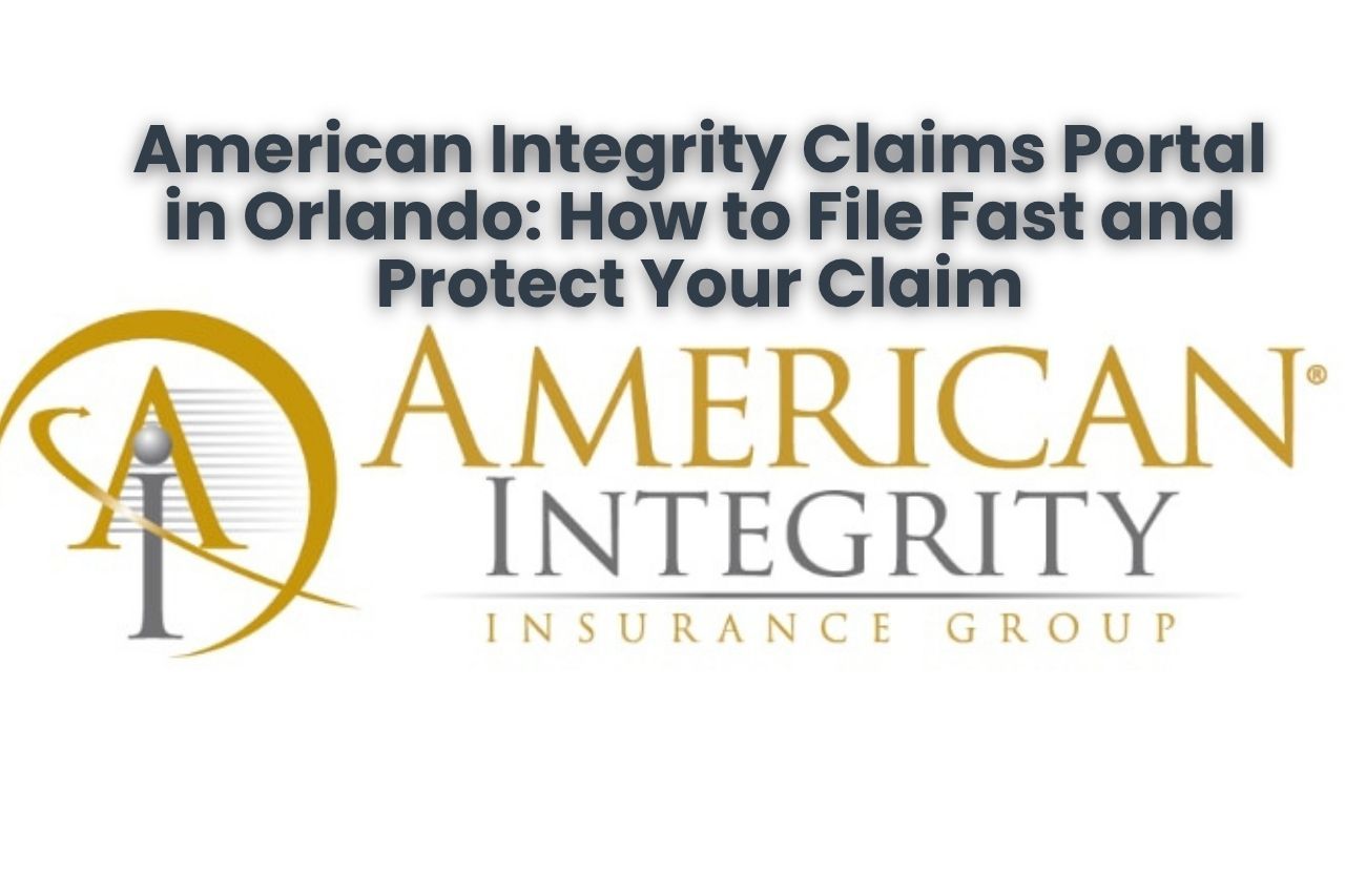 American Integrity Claims Portal in Orlando: How to File Fast and Protect Your Claim