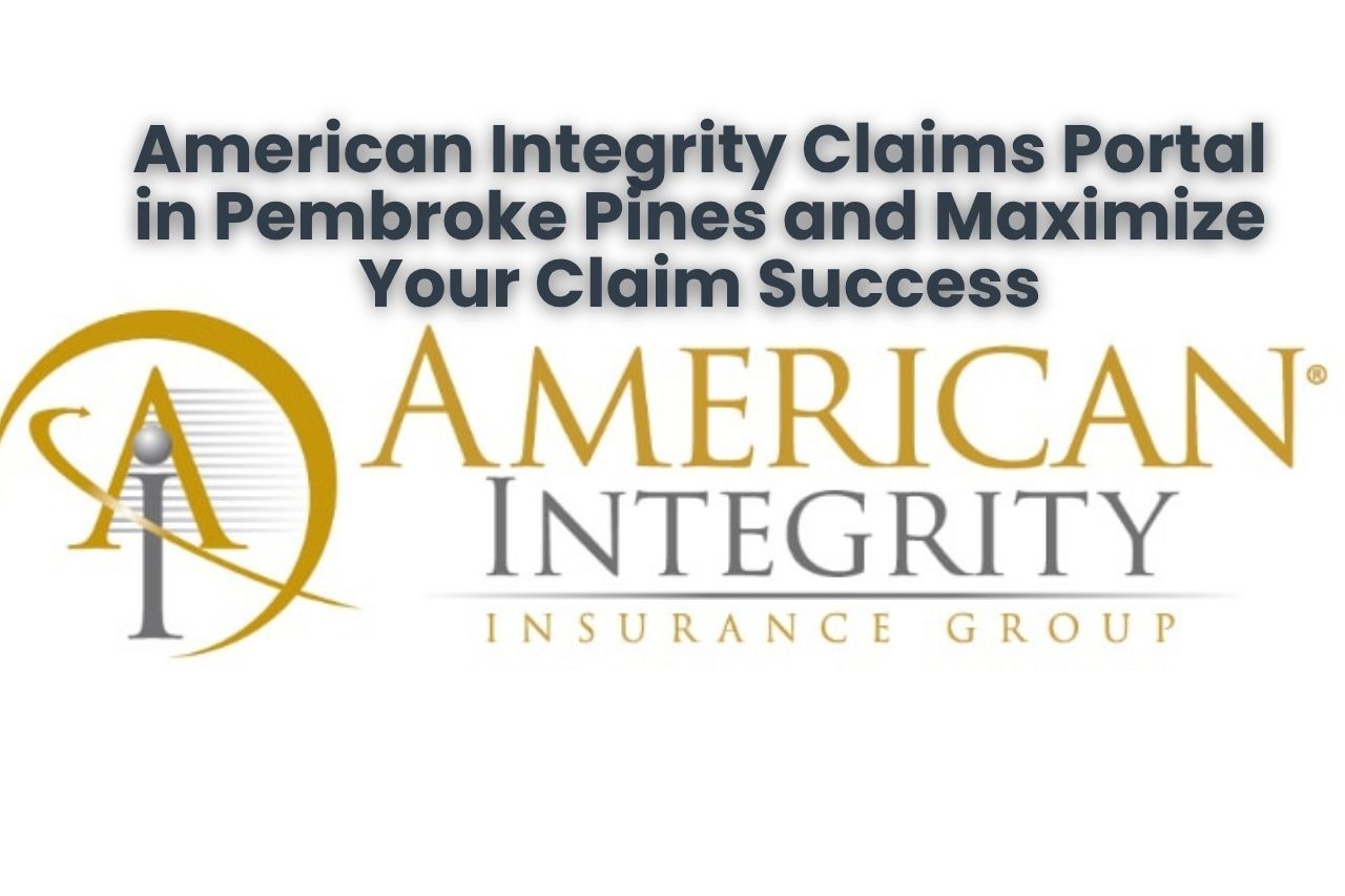 American Integrity Claims Portal in Pembroke Pines and Maximize Your Claim Success