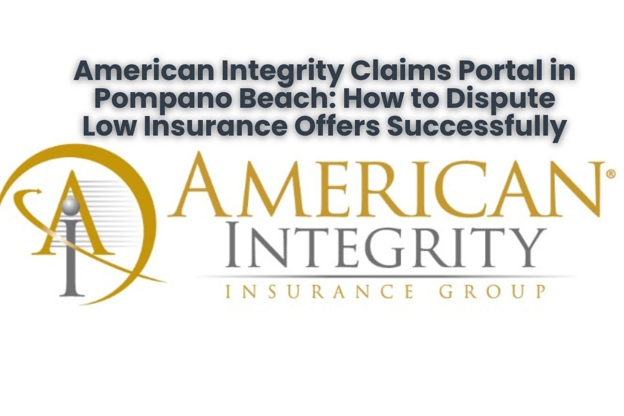 American Integrity Claims Portal in Pompano Beach: How to Dispute Low Insurance Offers Successfully