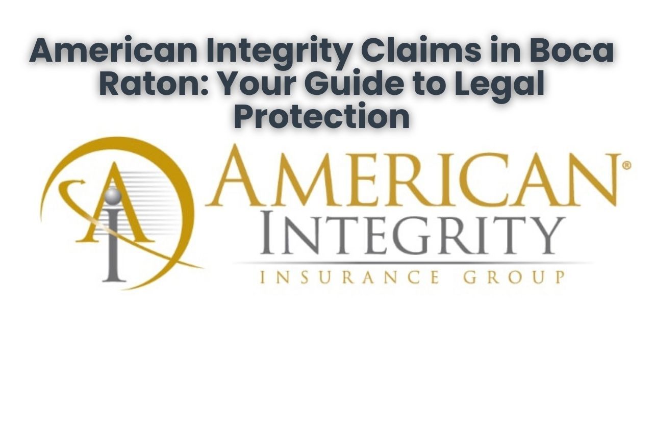 American Integrity Claims in Boca Raton: Your Guide to Legal Protection