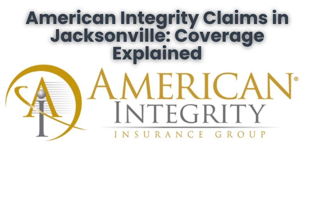 American Integrity Claims in Jacksonville: Coverage Explained