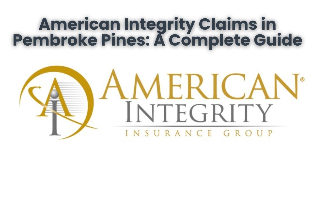 American Integrity Claims in Pembroke Pines: A Complete Guide