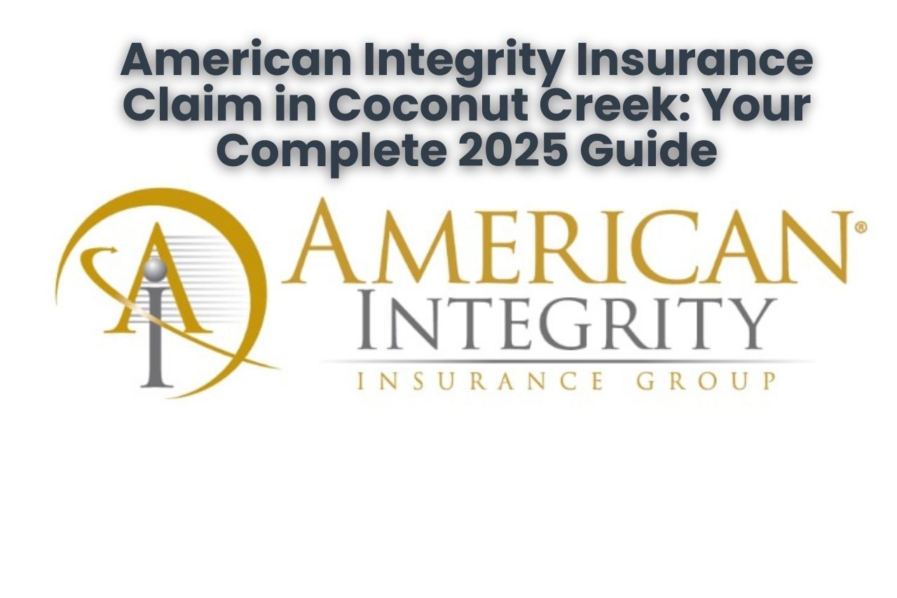 American Integrity Insurance Claim in Coconut Creek: Your Complete 2025 Guide