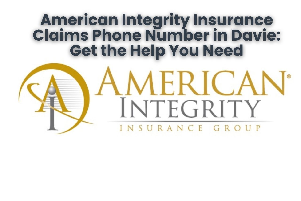 American Integrity Insurance Claims Phone Number in Davie: Get the Help You Need