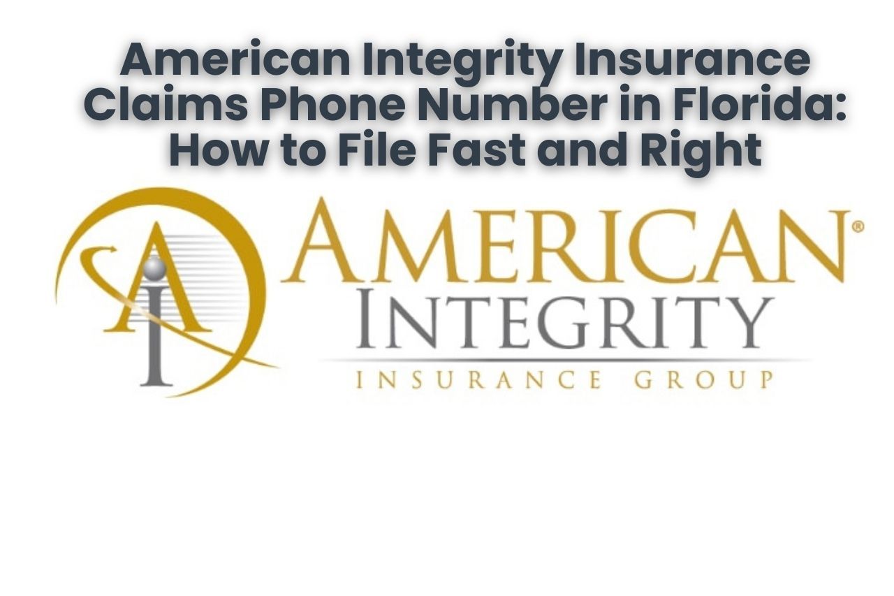 American Integrity Insurance Claims Phone Number in Florida: How to File Fast and Right