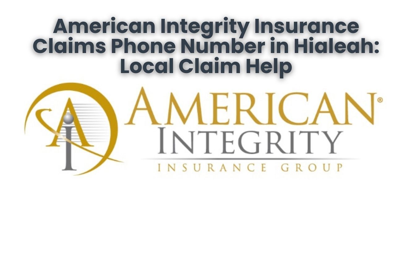 American Integrity Insurance Claims Phone Number in Hialeah: Local Claim Help