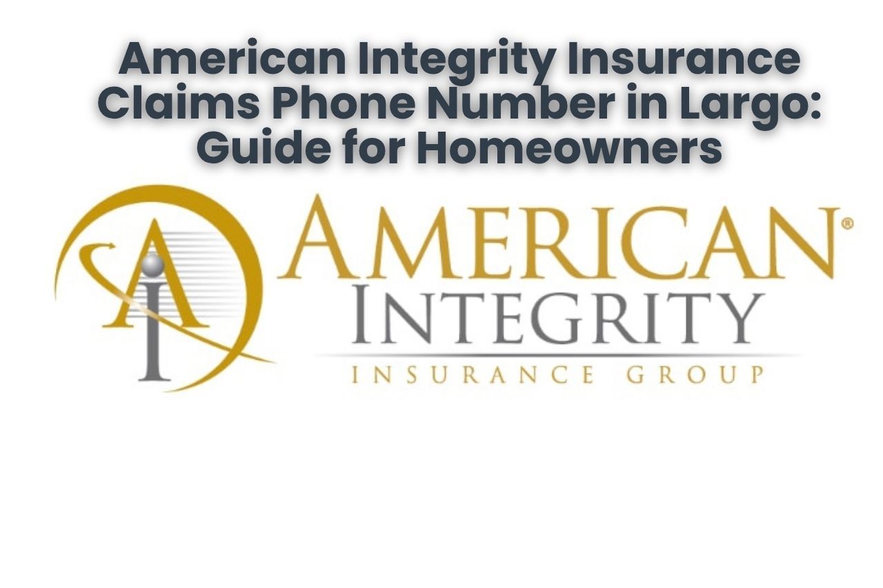 American Integrity Insurance Claims Phone Number in Largo: Guide for Homeowners