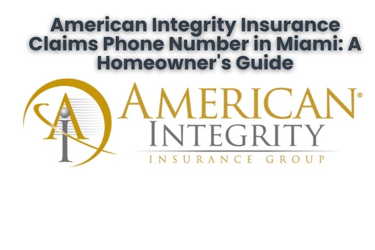 American Integrity Insurance Claims Phone Number in Miami: A Homeowner's Guide