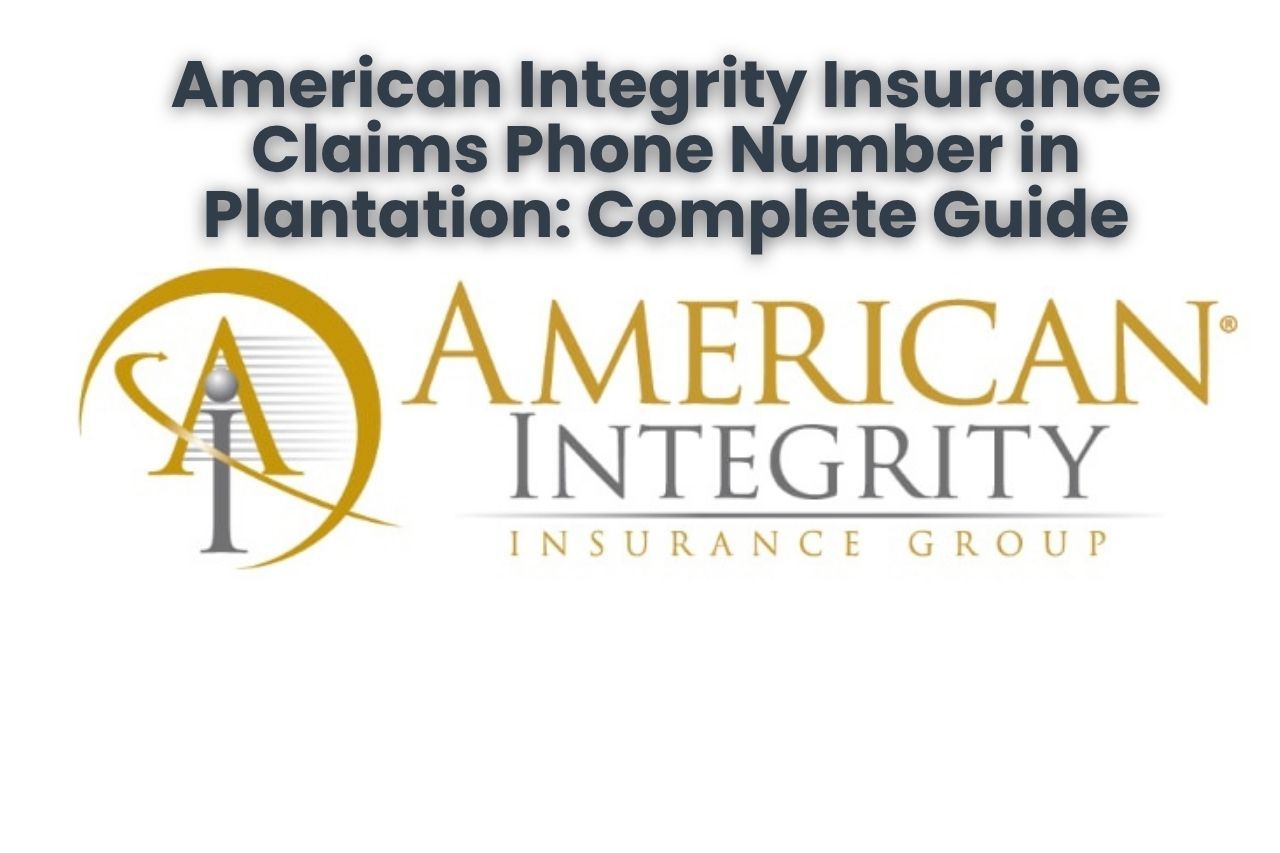 American Integrity Insurance Claims Phone Number in Plantation: Complete Guide