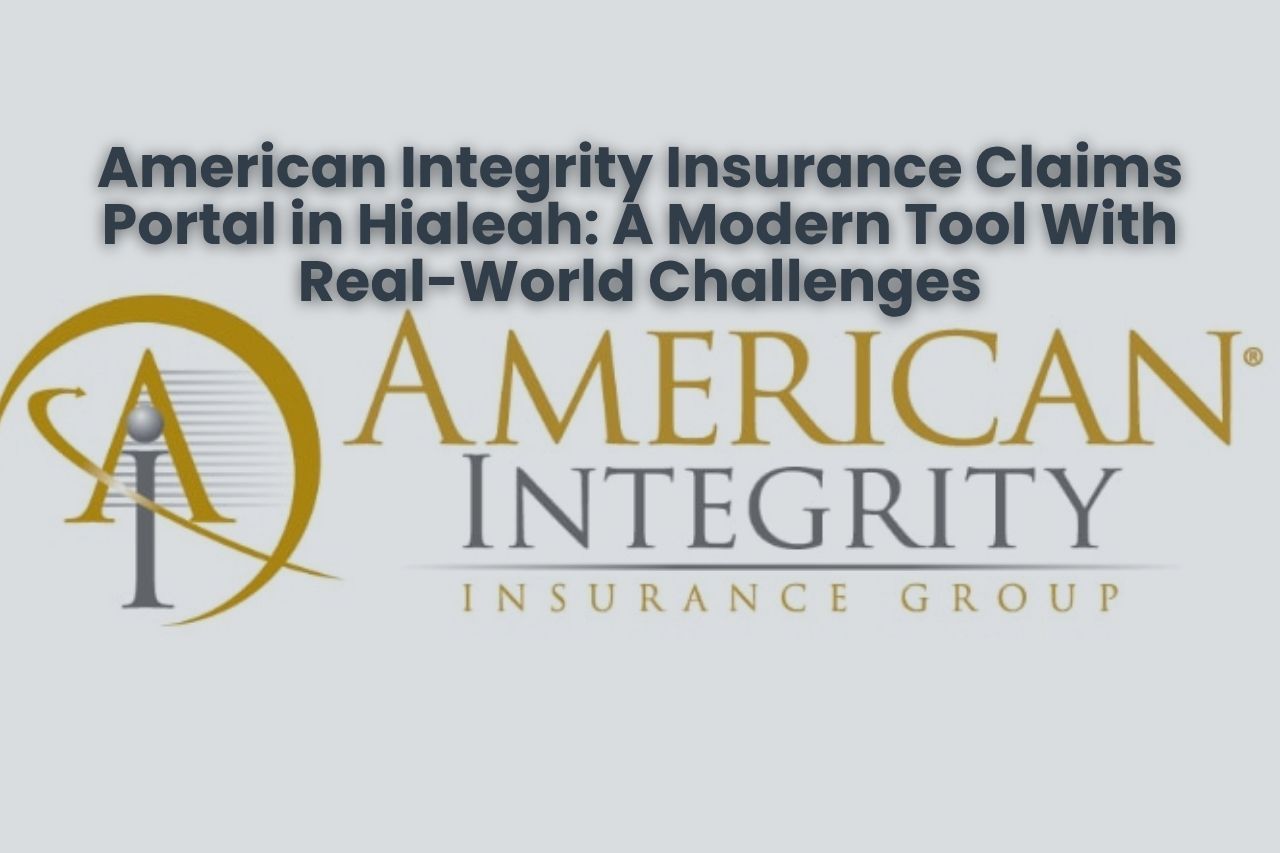 American Integrity Insurance Claims Portal in Hialeah: A Modern Tool With Real-World Challenges