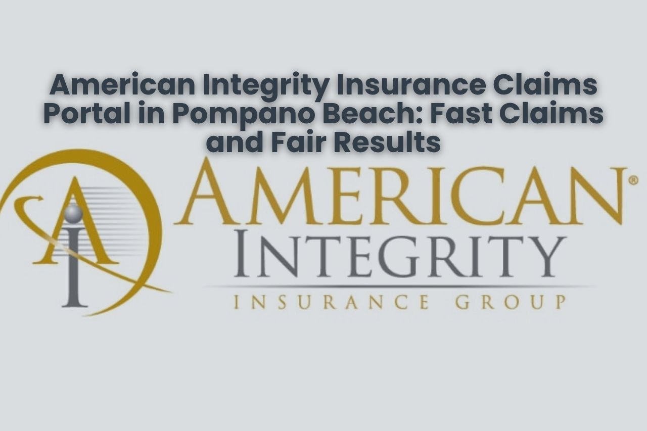 American Integrity Insurance Claims Portal in Pompano Beach: Fast Claims and Fair Results