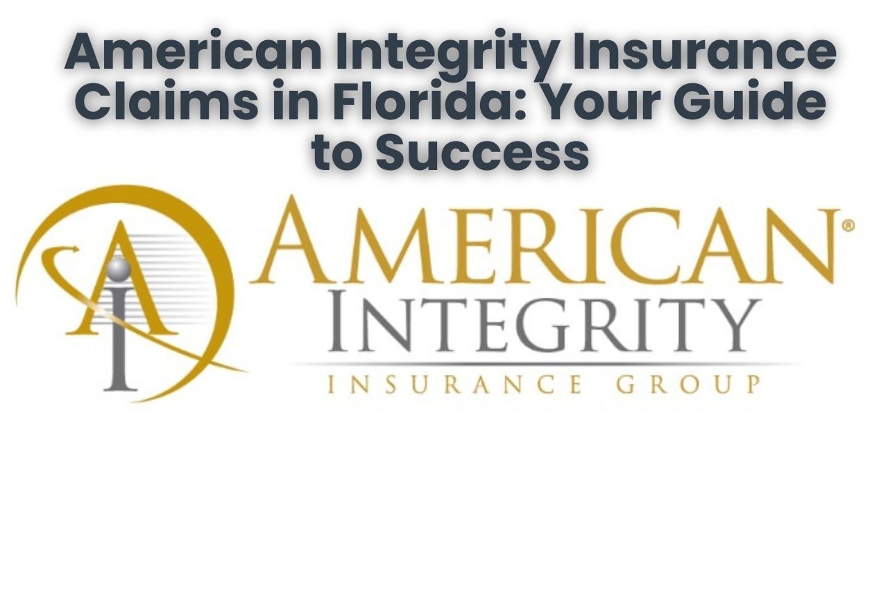 American Integrity Insurance Claims in Florida: Your Guide to Success