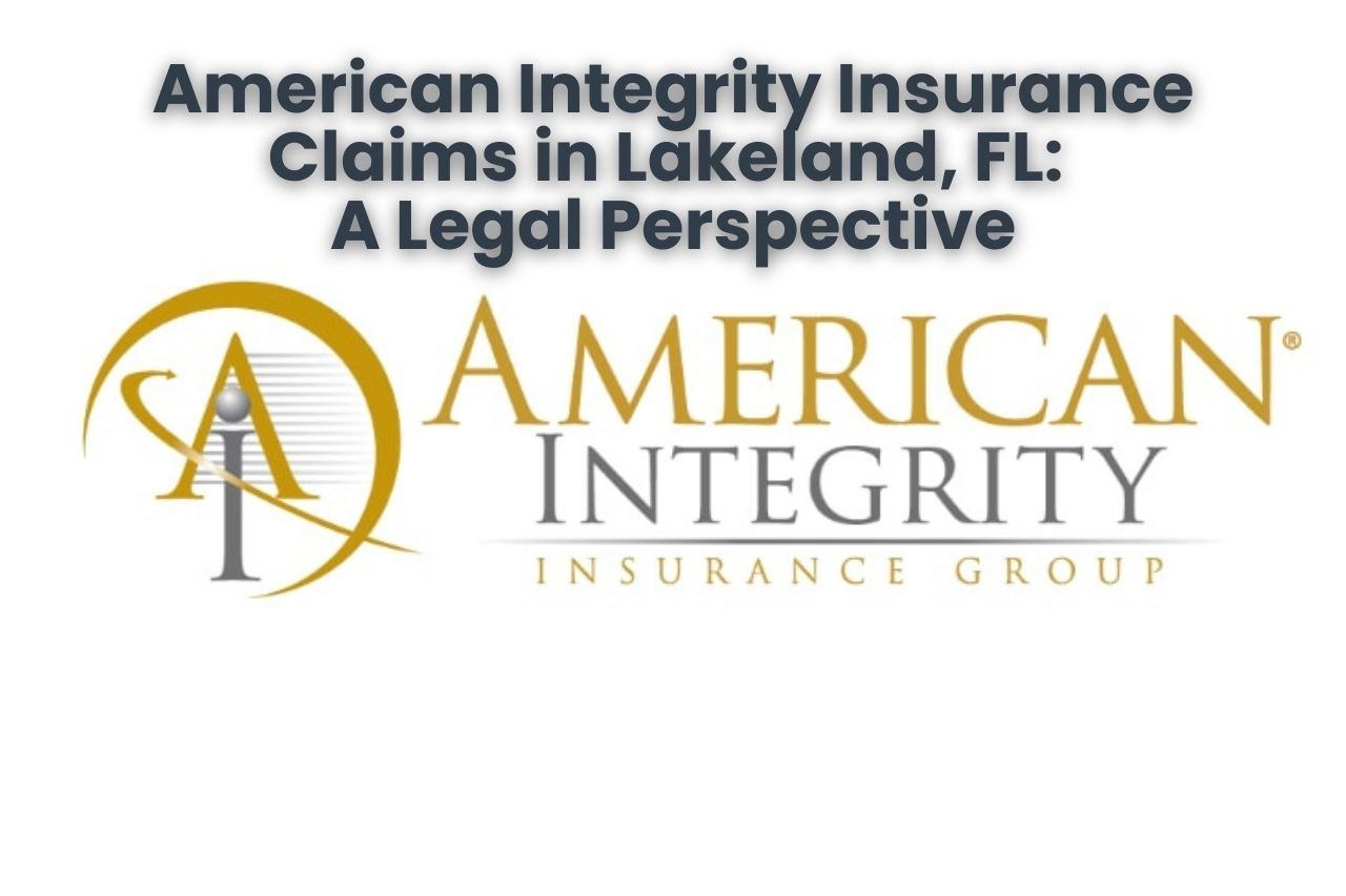 American Integrity Insurance Claims in Lakeland, FL: A Legal Perspective
