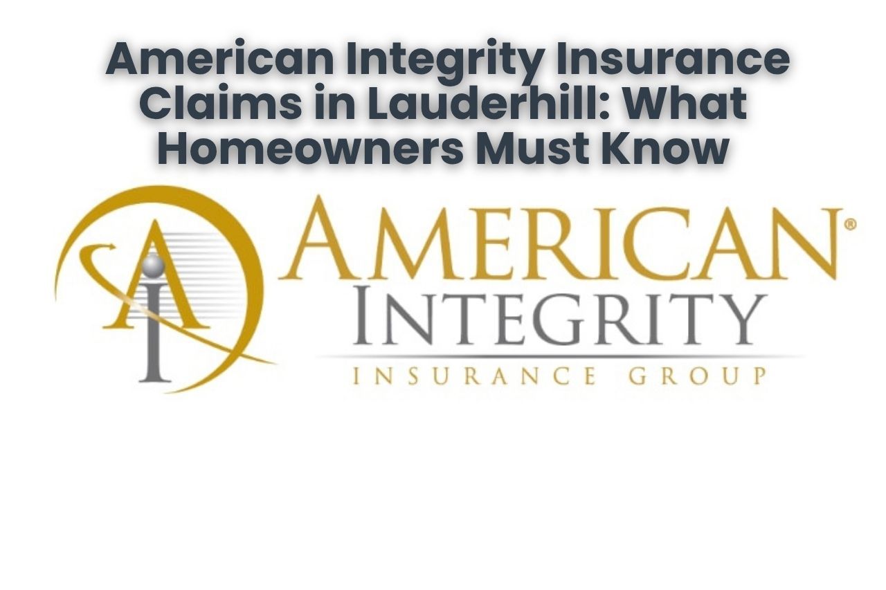 American Integrity Insurance Claims in Lauderhill: What Homeowners Must Know