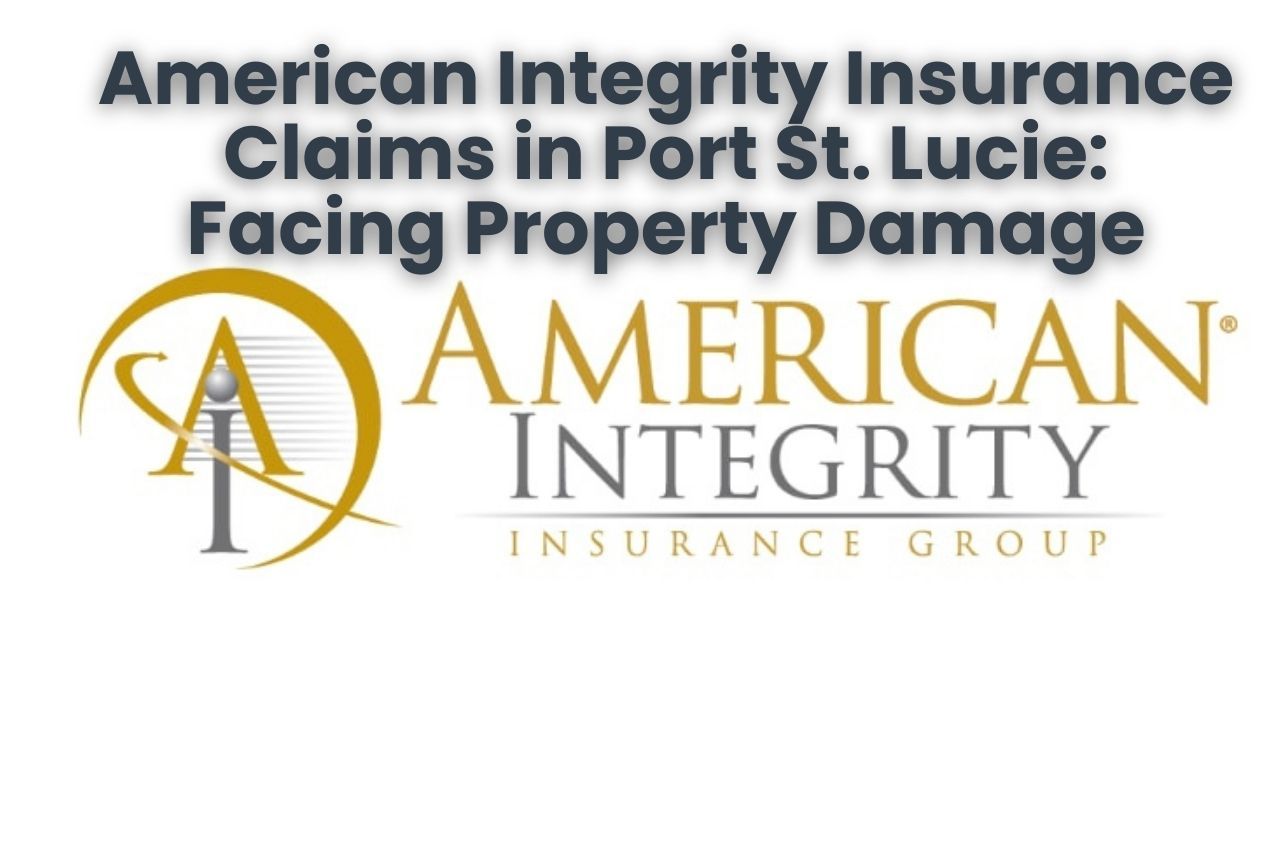 American Integrity Insurance Claims in Port St. Lucie: Facing Property Damage