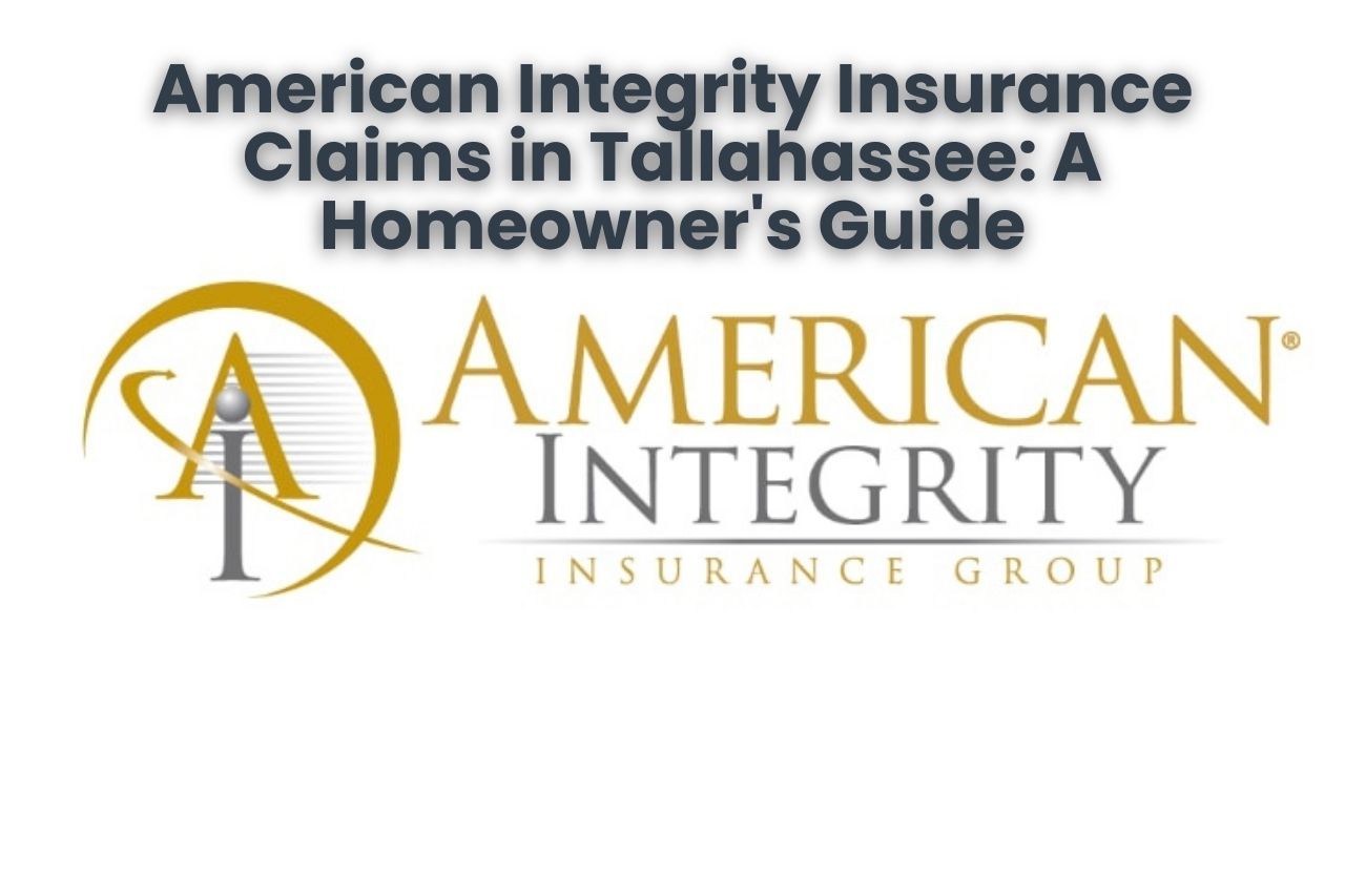 American Integrity Insurance Claims in Tallahassee: A Homeowner's Guide