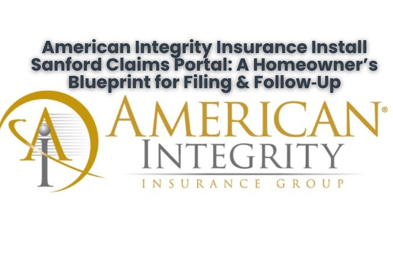 American Integrity Insurance Install Sanford Claims Portal: A Homeowner’s Blueprint for Filing & Follow‑Up