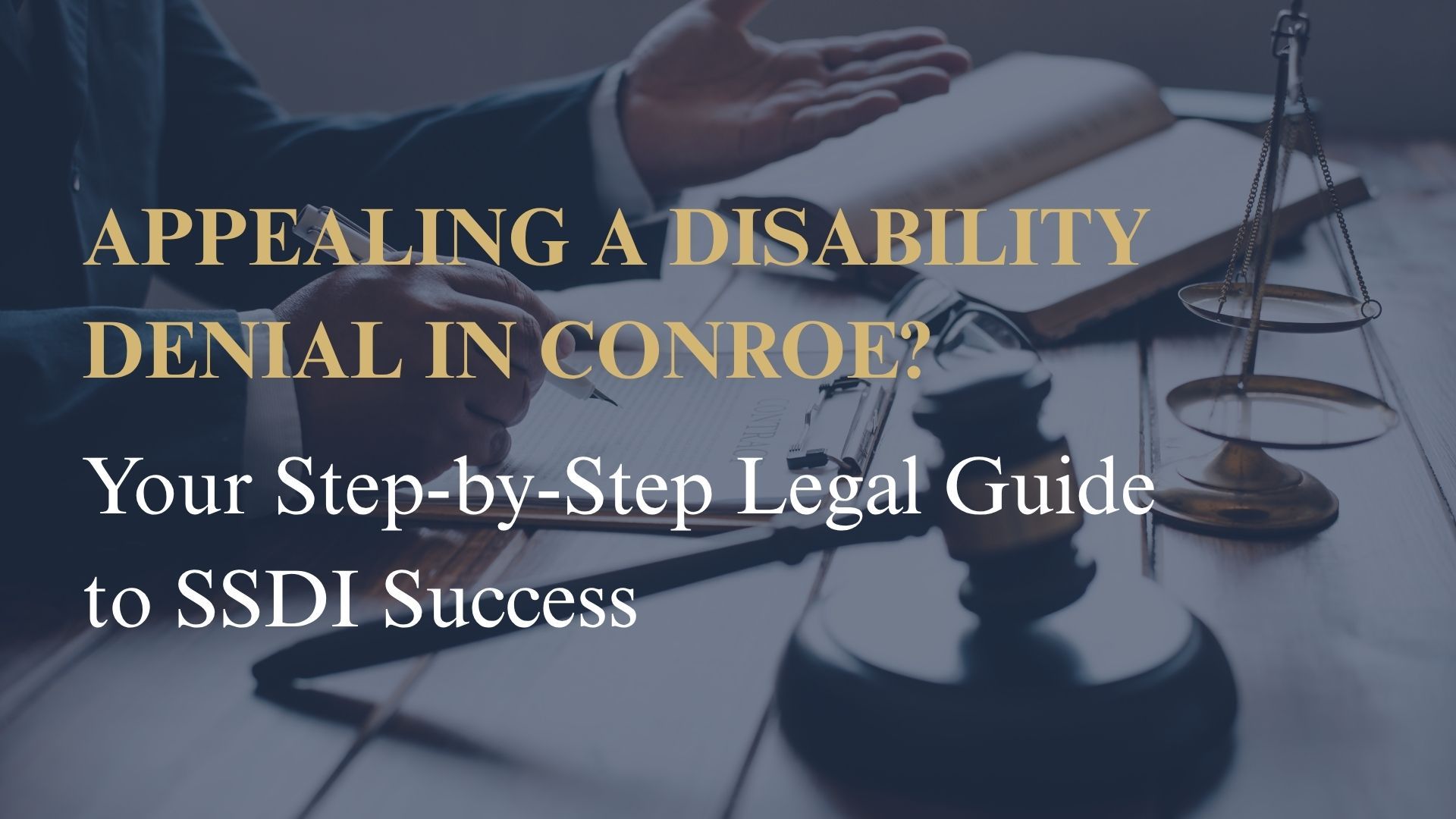 Appealing a Disability Denial in Conroe? Your Step-by-Step Legal Guide to SSDI Success