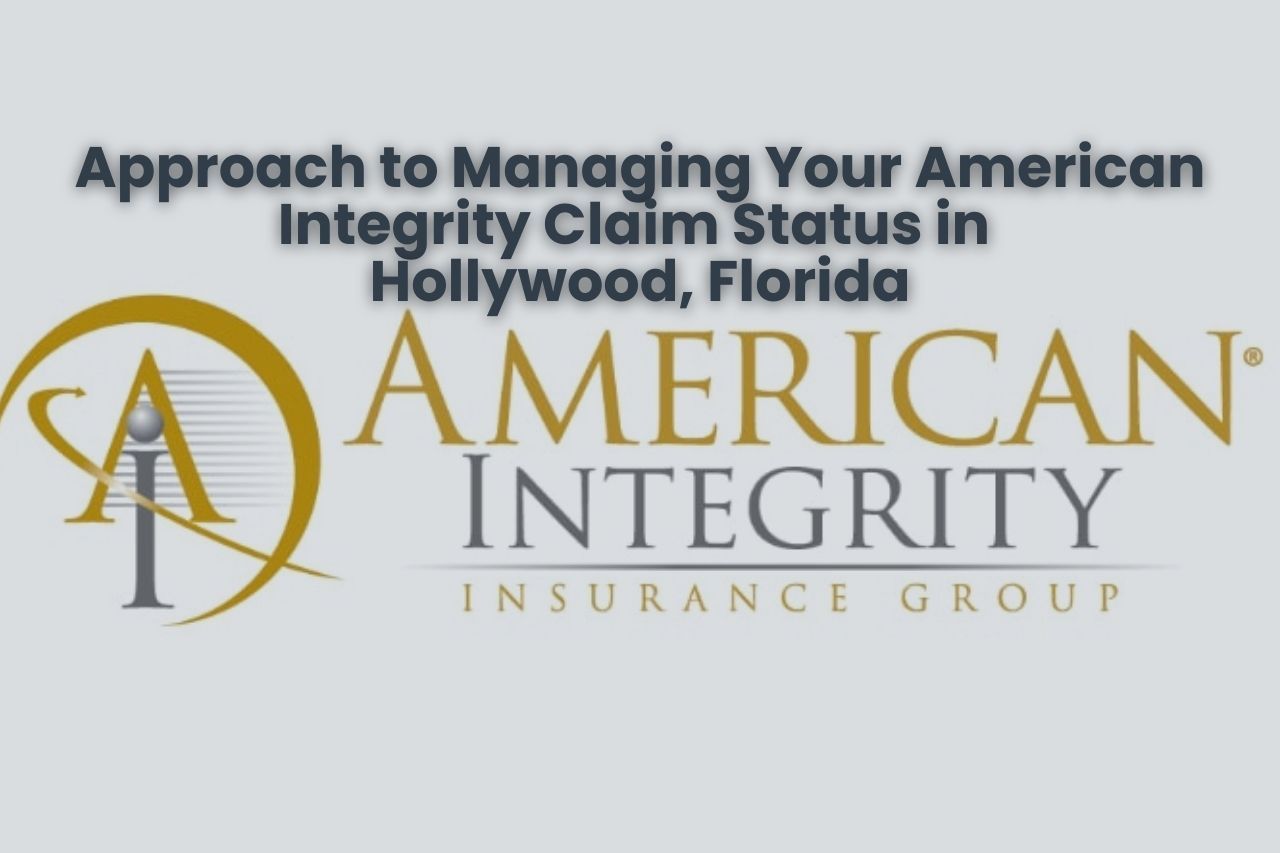 Approach to Managing Your American Integrity Claim Status in Hollywood, Florida