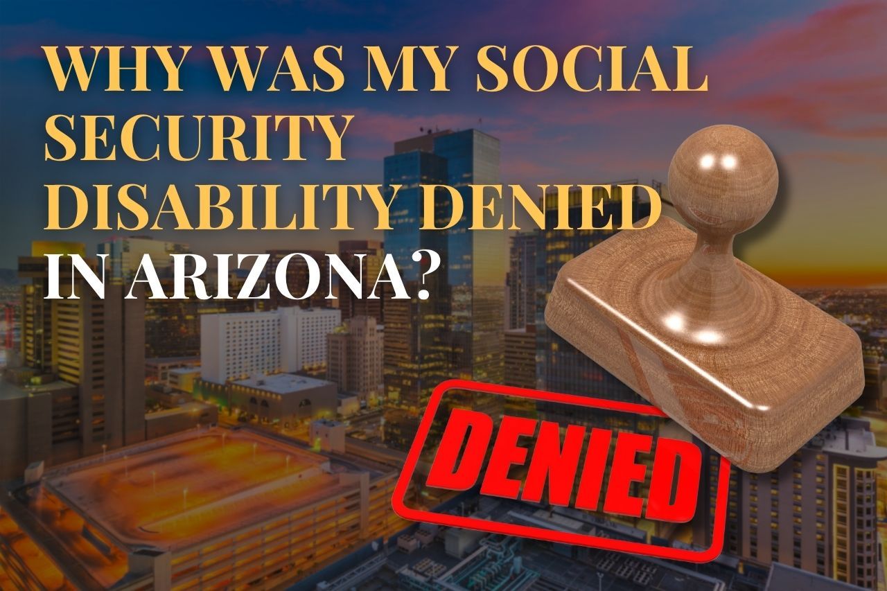 Why Was My Social Security Disability Denied in Arizona?