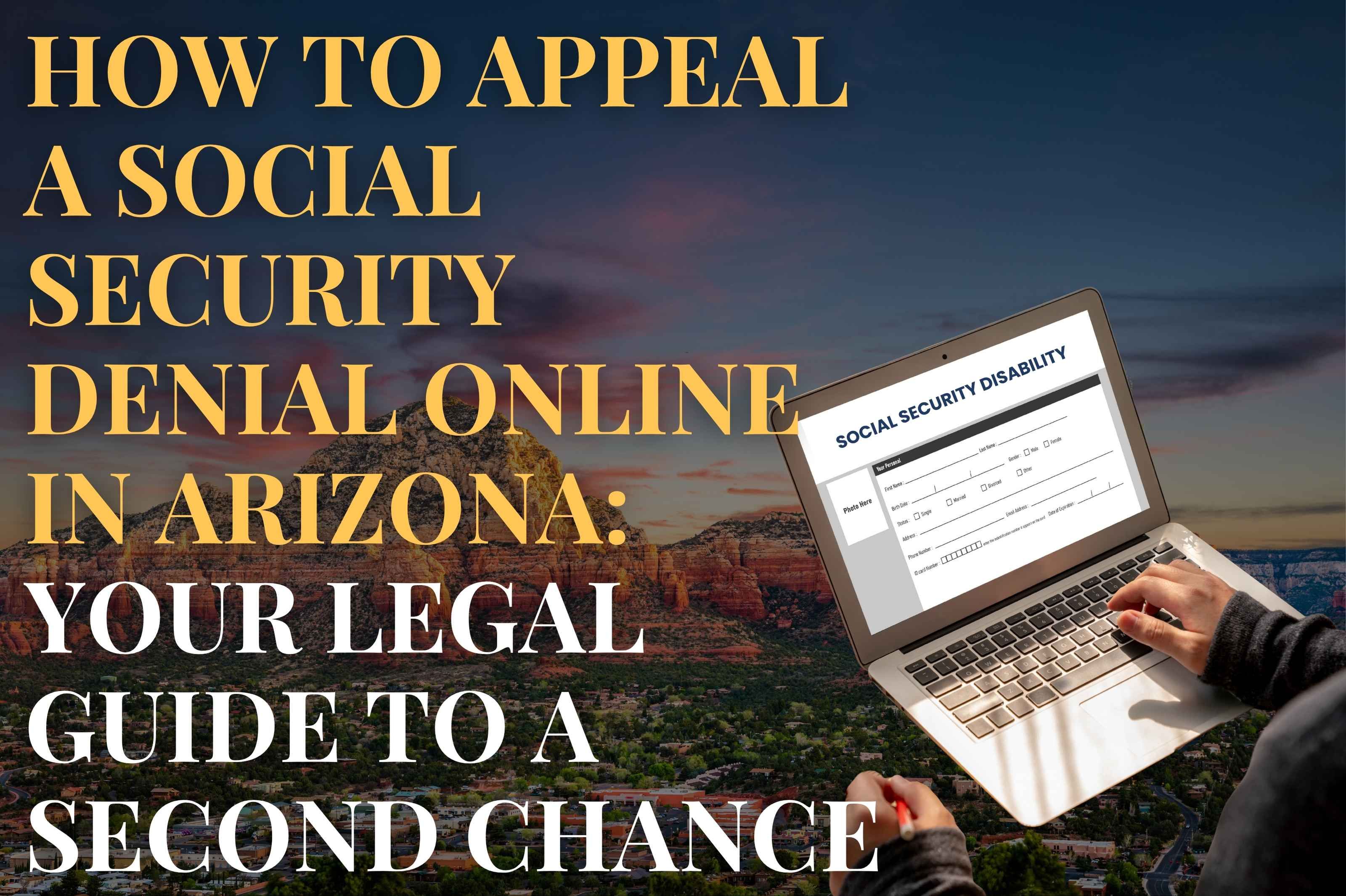 How to Appeal a Social Security Denial Online in Arizona: Your Legal Guide to a Second Chance