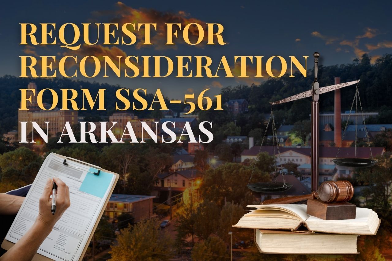 Request for Reconsideration Form SSA-561 in Arkansas: How to Appeal Your Denied Social Security Disability Claim