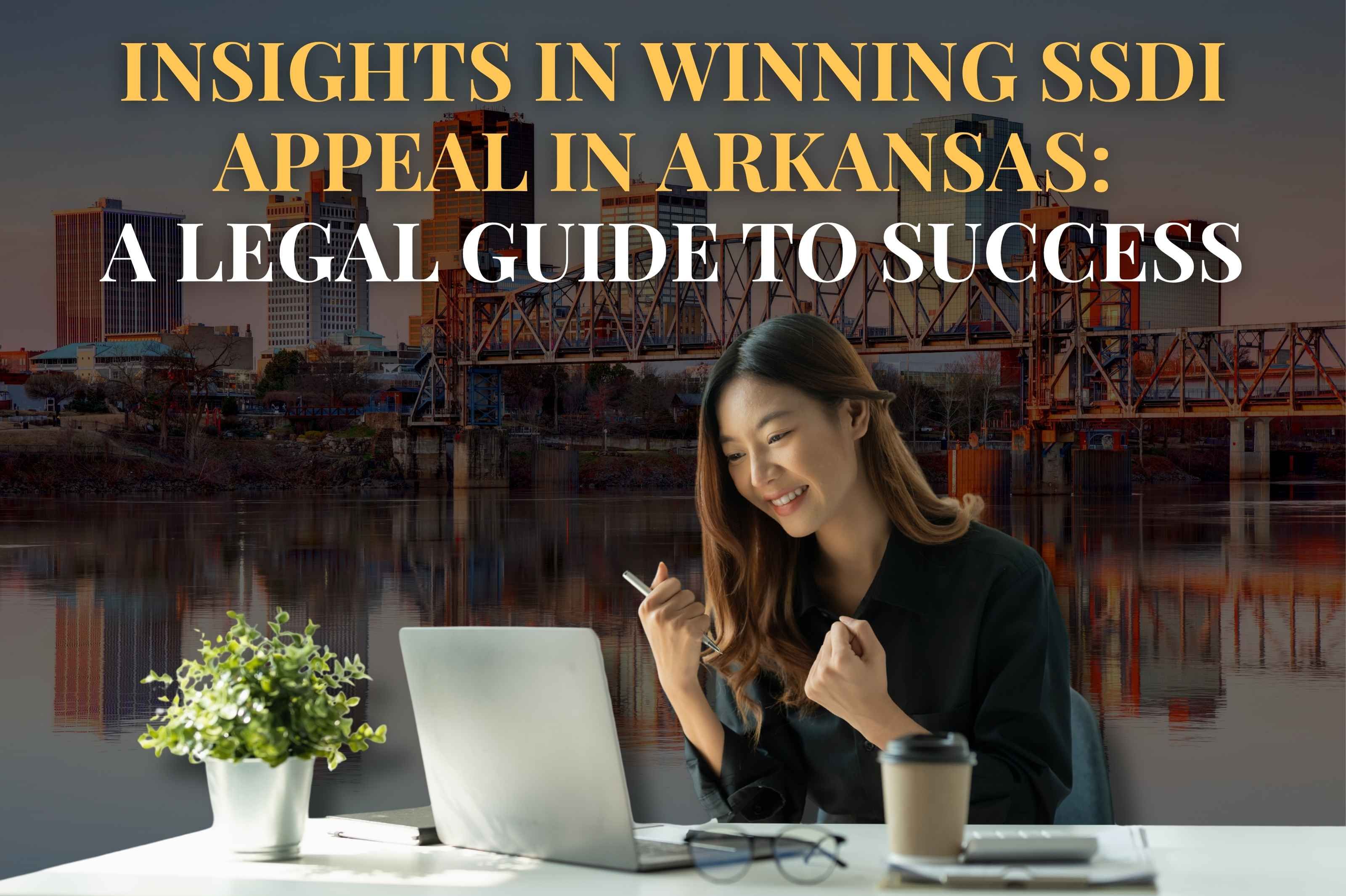 Insights in Winning SSDI Appeal in Arkansas: A Legal Guide to Success