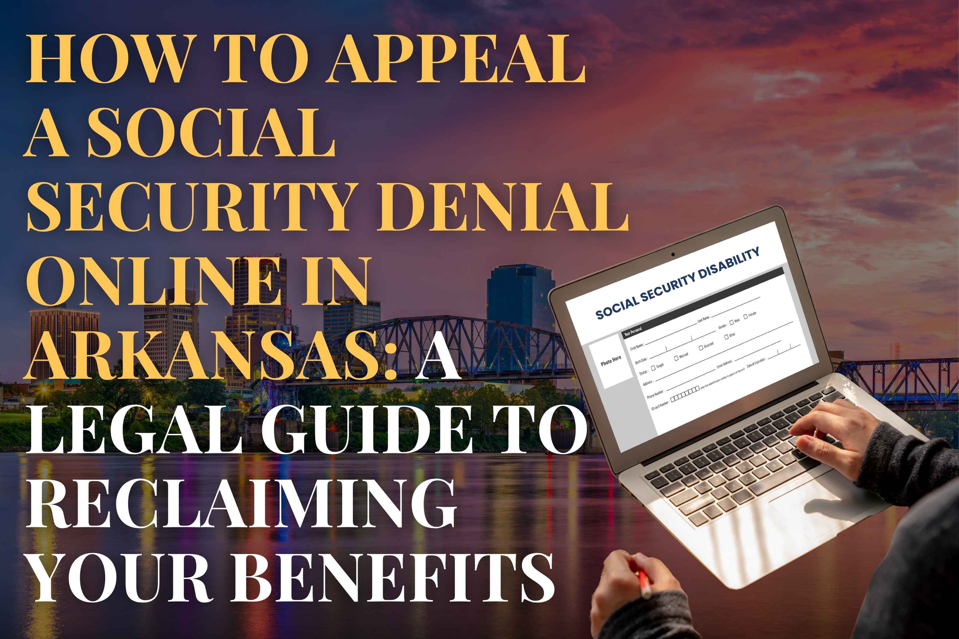 How to Appeal a Social Security Denial Online in Arkansas: A Legal Guide to Reclaiming Your Benefits