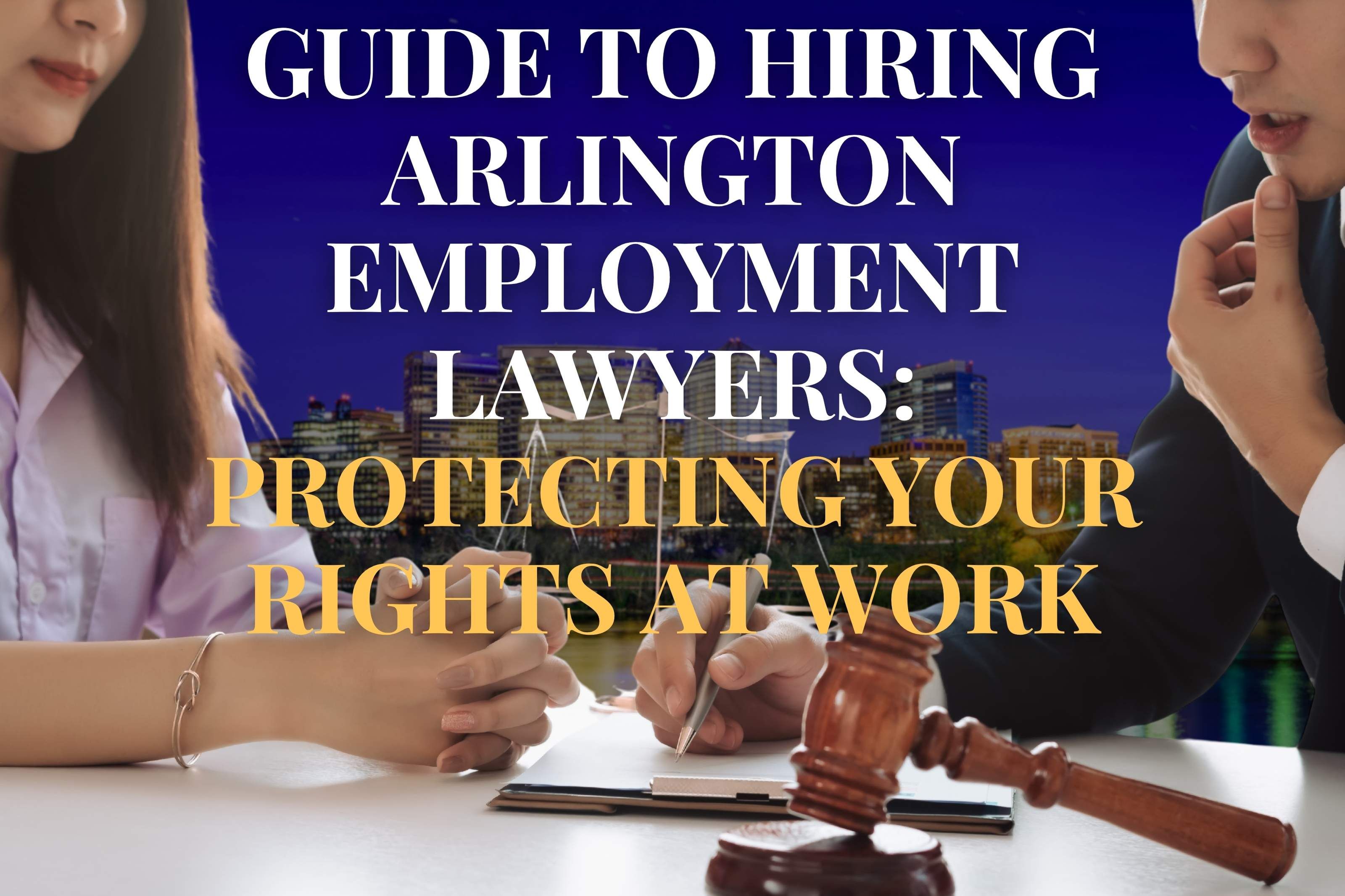 Guide to Hiring Arlington Employment Lawyers: Protecting Your Rights at Work