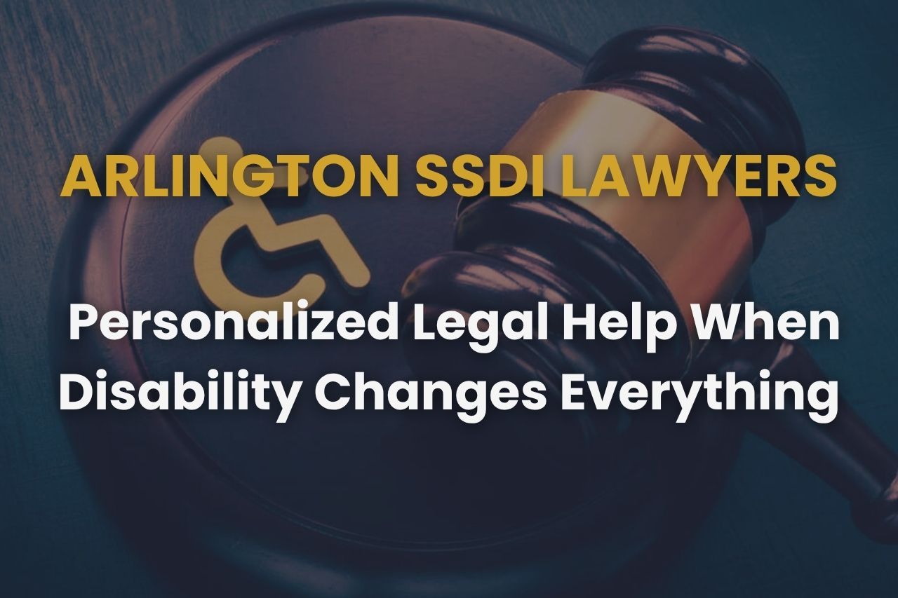 Arlington SSDI Lawyers – Personalized Legal Help When Disability Changes Everything