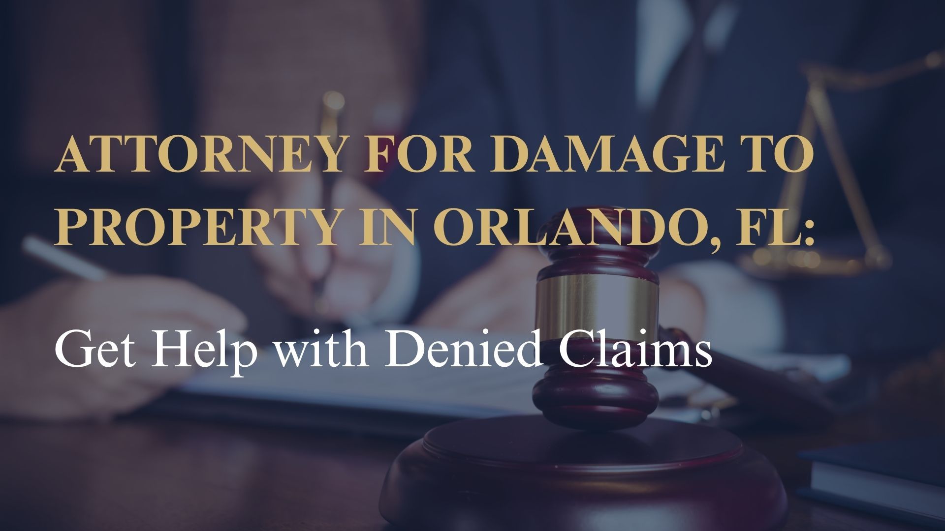 Attorney for Damage to Property in Orlando, FL – Get Help with Denied Claims