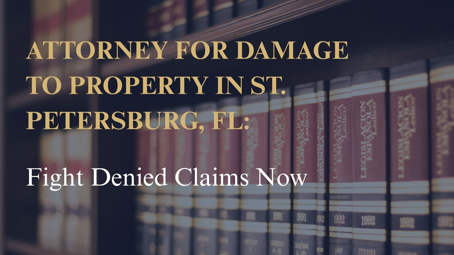 Attorney for Damage to Property in St. Petersburg, FL – Fight Denied Claims Now
